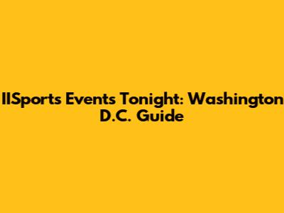 IISports Events Tonight: Washington D.C. Guide