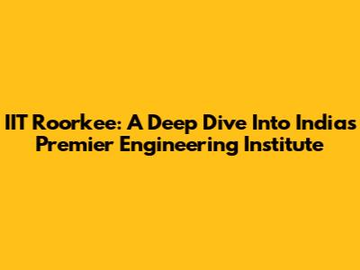 IIT Roorkee: A Deep Dive Into India's Premier Engineering Institute