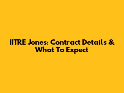 IITRE Jones: Contract Details & What To Expect