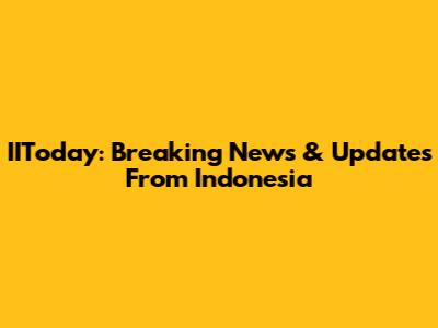 IIToday: Breaking News & Updates From Indonesia