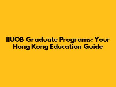 IIUOB Graduate Programs: Your Hong Kong Education Guide