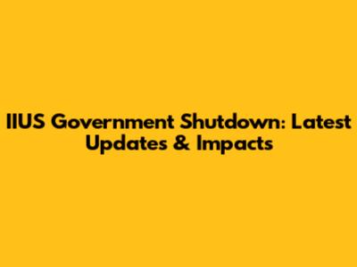 IIUS Government Shutdown: Latest Updates & Impacts
