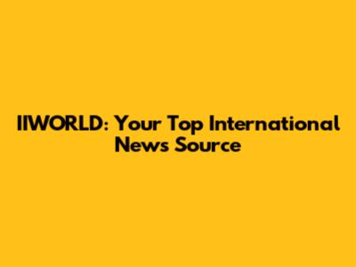 IIWORLD: Your Top International News Source