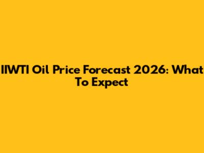 IIWTI Oil Price Forecast 2026: What To Expect