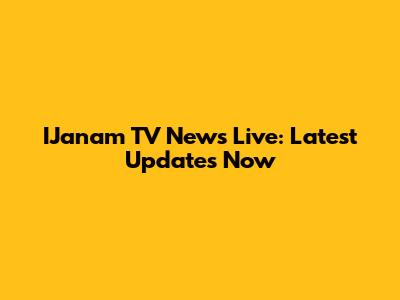 IJanam TV News Live: Latest Updates Now
