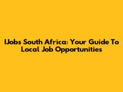 IJobs South Africa: Your Guide To Local Job Opportunities