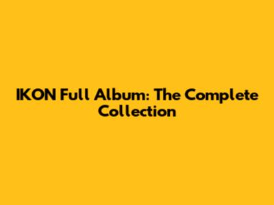 IKON Full Album: The Complete Collection