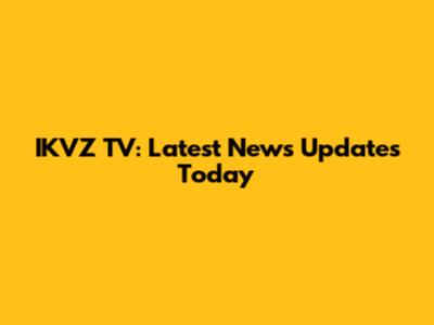 IKVZ TV: Latest News Updates Today