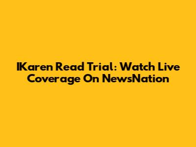 IKaren Read Trial: Watch Live Coverage On NewsNation