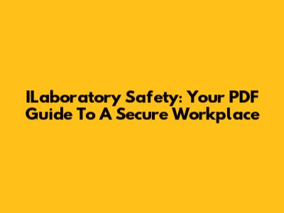 ILaboratory Safety: Your PDF Guide To A Secure Workplace