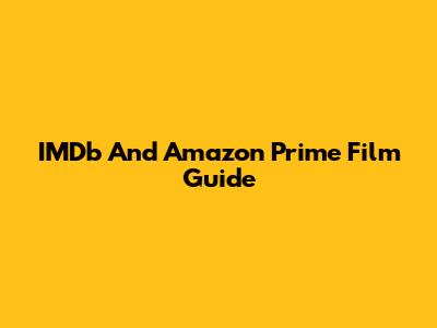 IMDb And Amazon Prime Film Guide