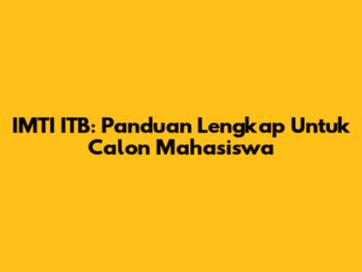 IMTI ITB: Panduan Lengkap Untuk Calon Mahasiswa