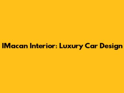 IMacan Interior: Luxury Car Design