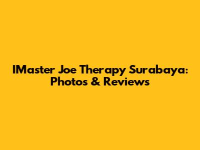 IMaster Joe Therapy Surabaya: Photos & Reviews