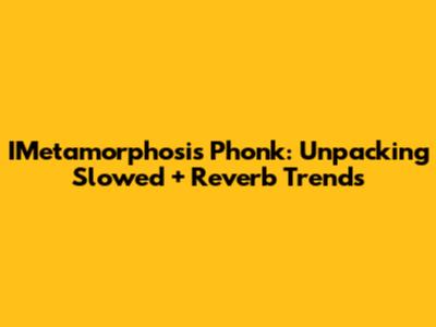 IMetamorphosis Phonk: Unpacking Slowed + Reverb Trends