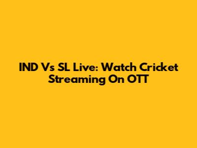 IND Vs SL Live: Watch Cricket Streaming On OTT