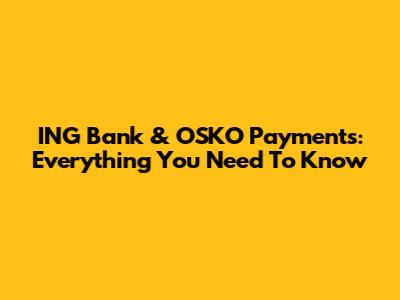 ING Bank & OSKO Payments: Everything You Need To Know