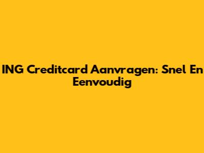 ING Creditcard Aanvragen: Snel En Eenvoudig