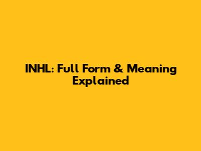 INHL: Full Form & Meaning Explained