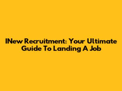 INew Recruitment: Your Ultimate Guide To Landing A Job