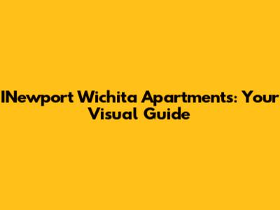 INewport Wichita Apartments: Your Visual Guide