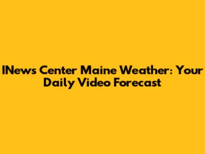 INews Center Maine Weather: Your Daily Video Forecast