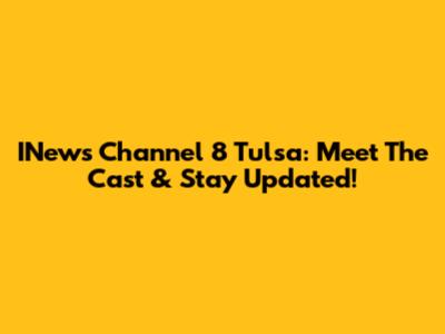 INews Channel 8 Tulsa: Meet The Cast & Stay Updated!