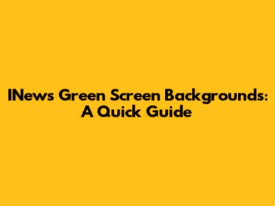 INews Green Screen Backgrounds: A Quick Guide