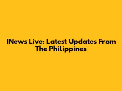 INews Live: Latest Updates From The Philippines