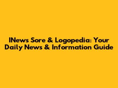 INews Sore & Logopedia: Your Daily News & Information Guide