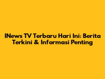 INews TV Terbaru Hari Ini: Berita Terkini & Informasi Penting