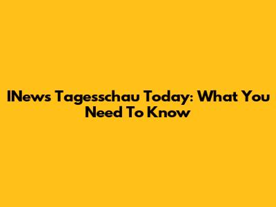 INews Tagesschau Today: What You Need To Know