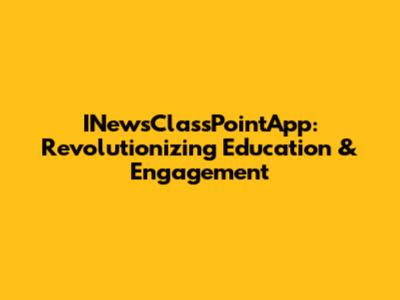 INewsClassPointApp: Revolutionizing Education & Engagement