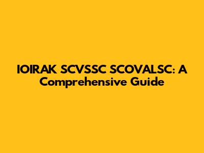 IOIRAK SCVSSC SCOVALSC: A Comprehensive Guide