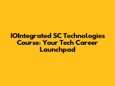 IOIntegrated SC Technologies Course: Your Tech Career Launchpad