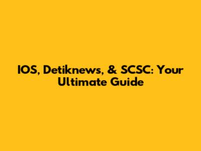 IOS, Detiknews, & SCSC: Your Ultimate Guide