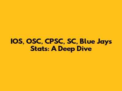 IOS, OSC, CPSC, SC, Blue Jays Stats: A Deep Dive