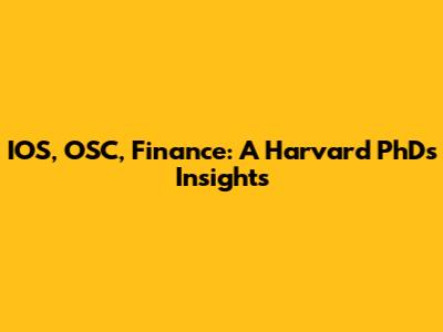 IOS, OSC, Finance: A Harvard PhD's Insights