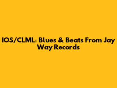 IOS/CLML: Blues & Beats From Jay Way Records