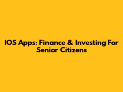 IOS Apps: Finance & Investing For Senior Citizens