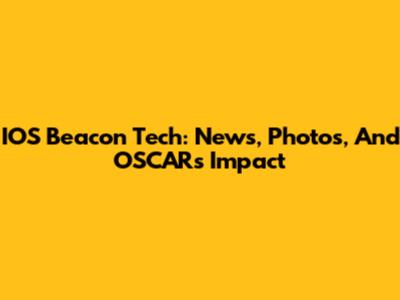 IOS Beacon Tech: News, Photos, And OSCAR's Impact