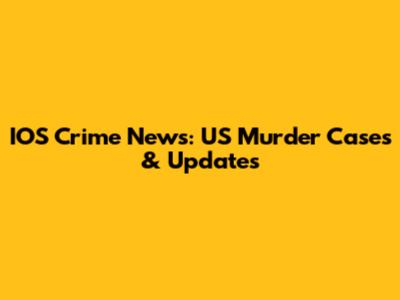 IOS Crime News: US Murder Cases & Updates