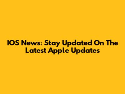 IOS News: Stay Updated On The Latest Apple Updates