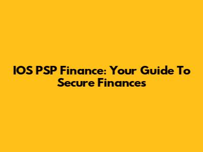 IOS PSP Finance: Your Guide To Secure Finances
