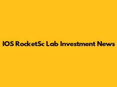 IOS RocketSc Lab Investment News