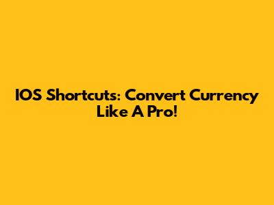 IOS Shortcuts: Convert Currency Like A Pro!