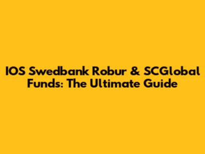 IOS Swedbank Robur & SCGlobal Funds: The Ultimate Guide