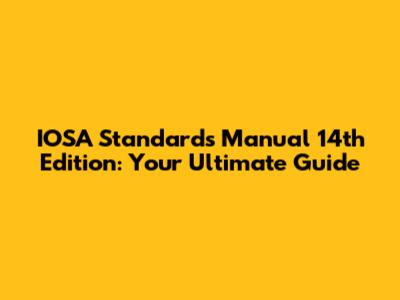 IOSA Standards Manual 14th Edition: Your Ultimate Guide