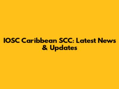 IOSC Caribbean SCC: Latest News & Updates