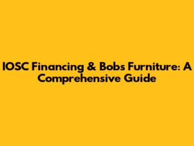 IOSC Financing & Bob's Furniture: A Comprehensive Guide